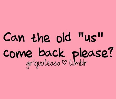 I miss the old US. I Miss Old Us Quotes, Missing Old Bonds, Old Us Quotes, Miss The Old Us Quotes, I Miss The Old Him, I Miss Us Quotes, I Miss The Old Us, Qoutes About Me, I Miss Us