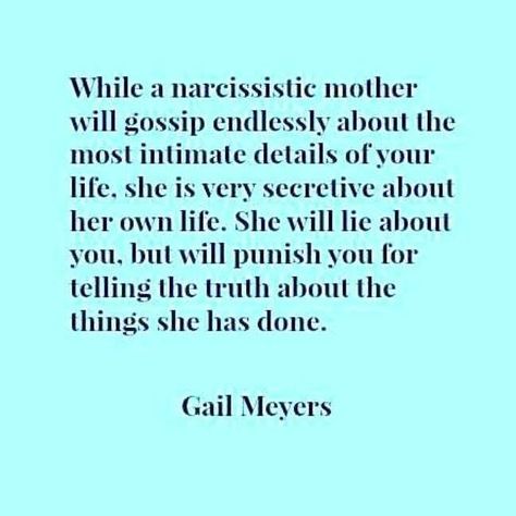 Image may contain: text that says 'will endlessly the intimate life. about own life. lie you, will for telling done. Gail Mevers' Lying Mothers Quote, Narcissistic Mom Behavior Quotes, My Mom Is Toxic Narcissistic Mother, Toxic Narcissistic Mother, Narcissistic Parent Mothers, Narcisstic Mothers Daughters, Narssasistic Mother, Narcacist Mother Quotes, Toxic Mil Narcissistic Mother