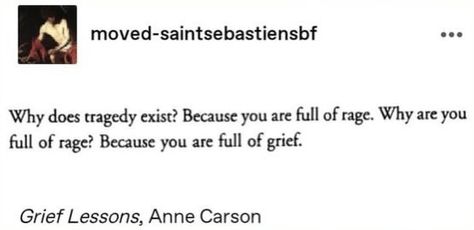 Full Of Rage Quotes, Anne Carson Poetry, Anne Carson Quotes, Antigone Quotes, Beach Poetry, Tragedy Quotes, Rage Quotes, Aesthetic Texts, Web Weaving