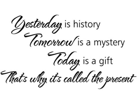 Quote For Home, Tomorrow Is A Mystery, Yesterday Is History, Wall Stickers Nursery, Today Is A Gift, Bedroom Quotes, Canvas Art Quotes, Quote Wallpaper, Lovely Pictures