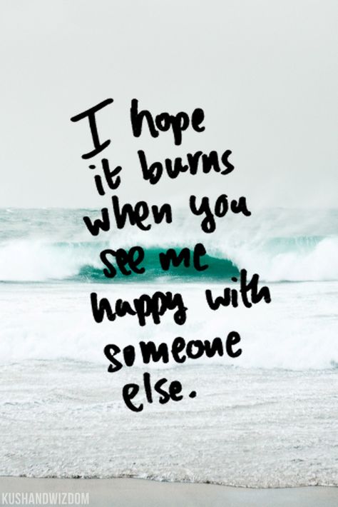 i hope it burns when you see me happy with someone else Friends With Ex, Quotes For Lovers, Bf Quotes, Ex Boyfriend Quotes, Ex Quotes, Ex Friends, Lovers Quotes, Better Person, Boyfriend Quotes