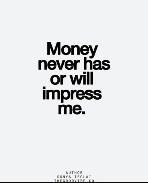 It’s Not All About Money, Its Not About Money Quotes, Money Doesnt Impress Me Quotes, Middle Class Quotes, Devious Aesthetic, Global Boiling, God Protects, Divorce Celebration, Tired Man