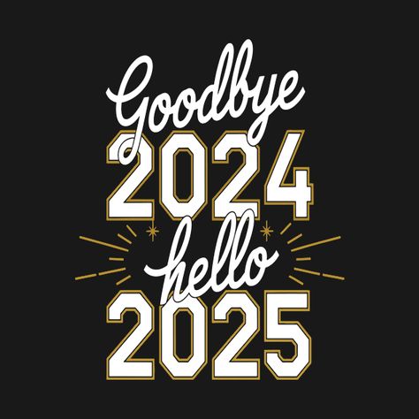 Check out this awesome 'Elegant+Goodbye+2024%2C+Hello+2025%3A+Sophisticated+New+Year+D...' design on @TeePublic! Hello January 2025, Good Bye 2024 Welcome 2025, Last Day Of 2024, Projector Images, Hello 2025, New Year Meme, Last Day Of The Year, New Year Design, T Shirt Painting