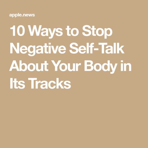 10 Ways to Stop Negative Self-Talk About Your Body in Its Tracks Stop Negative Self Talk, Feel Good About Yourself, Self Image, Negative Self Talk, Good Housekeeping, Self Talk, Your Brain, Talk To Me, The Body