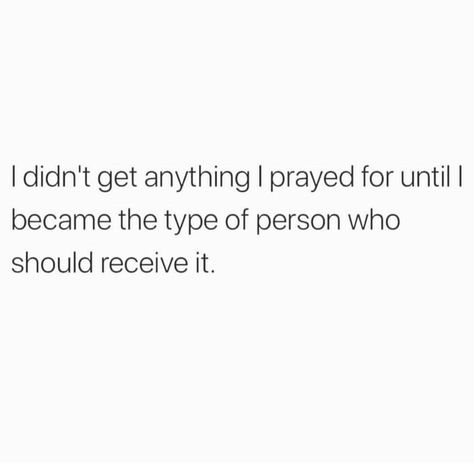 I didn't get anything I prayed for until I became the type of person who should receive it Make Me Happy Quotes, Short Meaningful Quotes, Ready To Receive, Type Of Person, Spiritual Truth, Strong Quotes, True Feelings, Sweet Words, Be Ready