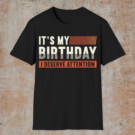 It's My Birthday Shirt, Its My Birthday I Deserve Attention, Funny Birthday Shirt, Mens Birthday Shirt, Dad Birthday Shirt, Husband Birthday Shirt, 50th Birthday Shirt, 60th Birthday Shirt, Retro Birthday Shirt, Vintage Birthday Shirt, Birthday Squad Shirt 60th Birthday Shirt, Funny Birthday Shirt, It's My Birthday Shirt, Birthday Squad Shirts, Funny Birthday Shirts, Mens Birthday, 50th Birthday Shirts, Retro Birthday, It's My Birthday