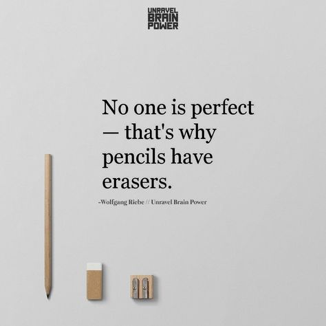 No one is perfect – that’s why pencils have erasers. -Wolfgang Riebe Erased Quotes, Eraser Quotes, No One Is Perfect Quotes, Kneaded Eraser Tips, How To Make A Needed Eraser, Nobody Is Perfect Quotes, Pencil Quotes, Erasers School, Lost In Life