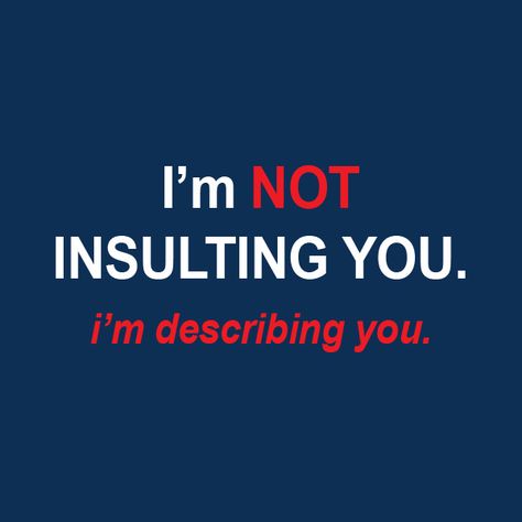 I’m NOT INSULTING YOU. I’m describing you. 40 Funny Sarcastic Come Back Quotes For Your Facebook Friends And Enemies Sass Quotes Funny, Come Backs Sassy, Attitude Replies, Sarcastic Replies, Comebacks Humor, Come Back Quotes, Savage Replies, Sarcastic Comebacks, Enemies Quotes