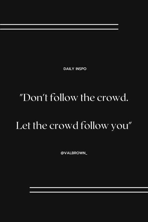 Don't Follow The Crowd, Human Psychology, Do Your Own Thing, Don't Be Afraid, Fitness Motivation Quotes, Dont Be Afraid, Motivation Quotes, Be Afraid, House Inspo