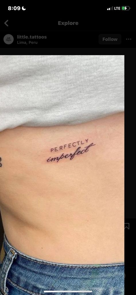 Tattoo Ribcage Quote, Script On Ribs Tattoo, Imperfectly Perfect Tattoo, Perfectly Imperfect Tattoo Ideas, Rib Tattoos For Women Quotes, Perfectly Imperfect Tattoo, Tattoos On Side Ribs, Rib Tattoos For Women, Phrase Tattoos