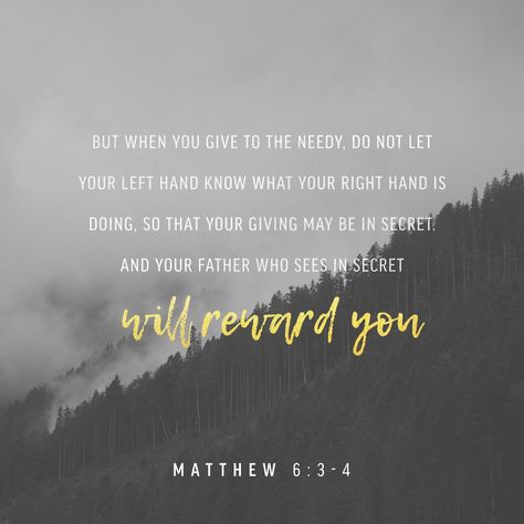 When you give to the needy, do not let your left hand know what your right hand is doing, so that your giving may be in secret. And your Father who sees in secret will reward you. Bible Challenge, God Christian, Matthew 6, Daily Verses, Daily Scripture, Bible Scripture, Daily Bible, Christian Bible, Verse Of The Day