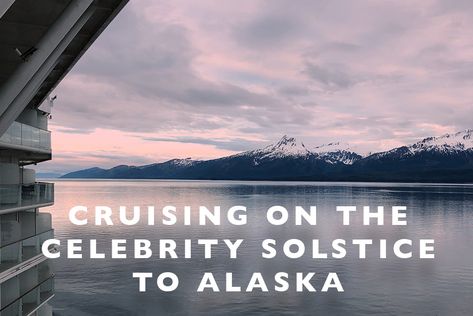 Cruising on the Celebrity Solstice to Alaska : A Review Celebrity Solstice Alaska Cruise, Alaska Cruise Tips, Costa Cruises, Celebrity Cruise, Royal Caribbean International, Romantic Cruise, How To Book A Cruise, Cruise Liner, Packing For A Cruise