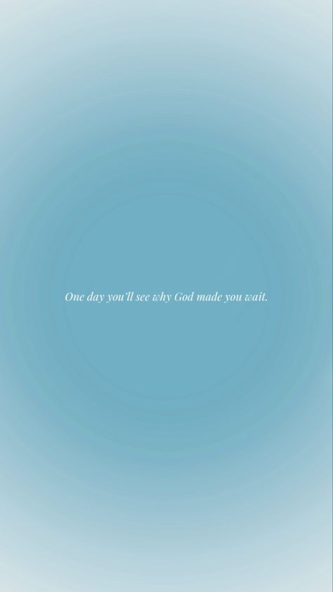 One Day You Will See Why God Made You Wait, One Day You’ll See Why God Made You Wait, Blue Motivation, Christian Content, Motivation Wallpaper, God Made You, Stay Strong, Beautiful Words, One Day