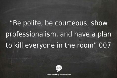 Be polite, be courteous, show professionalism, and have a plan to ... Cool Man, Keep It Cool, In The Room, The Room, Gentleman, Cards Against Humanity, How To Plan, Funny, Quotes