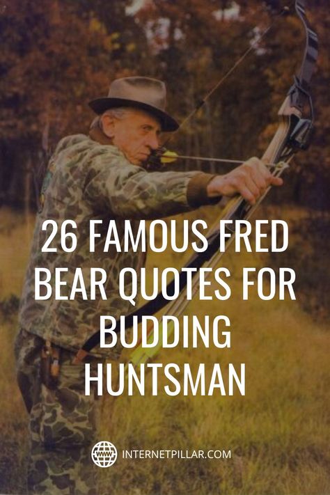 26 Famous Fred Bear Quotes for Budding Huntsman - #quotes #bestquotes #dailyquotes #sayings #captions #famousquotes #deepquotes #powerfulquotes #lifequotes #inspiration #motivation #internetpillar Fred Bear Quotes, Hunting Sayings Quotes, Hunting Quotes Inspirational, Bear Hunting Quotes, Funny Hunting Quotes, Deer Quotes, Hunting Quotes Funny, Fred Bear, Bear Quotes