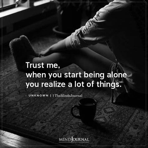 Trust me, when you start being alone you realize a lot of things. #beingalone #lovealone Learn To Be Done, Adult Children Quotes, Cant Trust Anyone, Mind Journal, Children Quotes, The Minds Journal, Better Mental Health, Minds Journal, Tired Of Trying