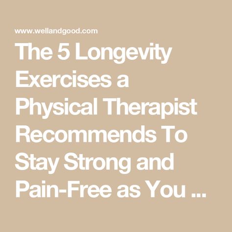 The 5 Longevity Exercises a Physical Therapist Recommends To Stay Strong and Pain-Free as You Age—No Equipment Required Body In Motion, Movement Fitness, Strength Exercises, Bone Strength, Major Muscles, Senior Fitness, Resistance Training, Skin Care Serum, Physical Therapist