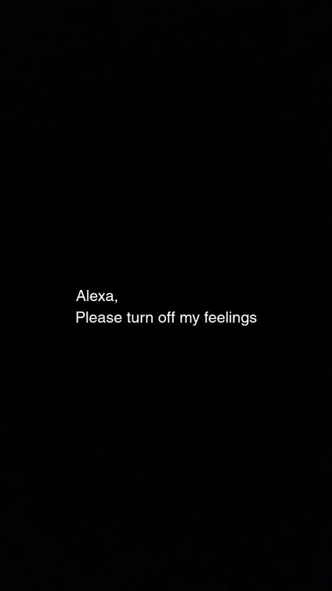 Alexa Turn Off My Feelings Quotes, Alexa Turn Off My Feelings, My Feelings Quotes, Alexa Quotes, Cool Black Wallpaper, One Liner Quotes, Snapchat Quotes, Mixed Feelings Quotes, His Voice