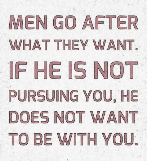 Men Go After What They Want, Does He Want Me Quotes, He Does Not Love You Quotes, If He Really Wanted To He Would, If He Wanted To He Would Quotes, If They Wanted To They Would, If He Wanted To He Would, Over You Quotes, Want Quotes