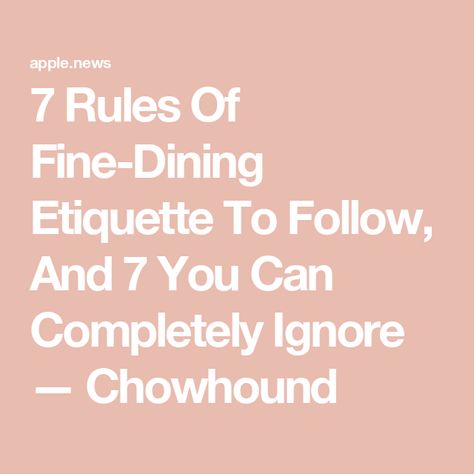 7 Rules Of Fine-Dining Etiquette To Follow, And 7 You Can Completely Ignore — Chowhound Fine Dining Server Tips, Panera Sandwiches, Eating Etiquette, Best Tuna Sandwich, Etiquette Rules, Food Meaning, Dining Server, Patty Duke, Cheese Brands