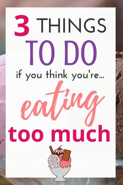 Eating Too Much, Ways To Be Healthier, Stop Overeating, Easy Diet Plan, Easy Diets, Ate Too Much, Intuitive Eating, Lose 50 Pounds, 3 Things