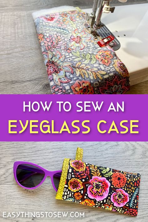 How To Make An Eyeglass Case, Easy Sunglasses Case, Eyeglass Case Diy Sew, Quilted Sunglass Case Pattern, Glasses Pouch Pattern, Reading Glasses Case Pattern, Diy Eyeglasses Case, Spectacle Cases To Sew, Sunglasses Cases To Sew