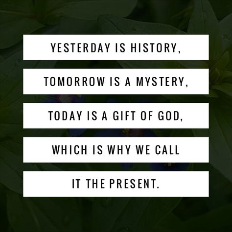 Yesterday's the past, tomorrow's the future, but today is a GIFT. That's why it's called the present. Present Past Future Quotes, The Future Depends On What You Do Today, Respect The Past Create The Future, Yesterday Is The Past Tomorrow Is The Future, Today Is Tomorrow Is Yesterday Was, Today Is A Gift, The Present, The Future, Photo Image