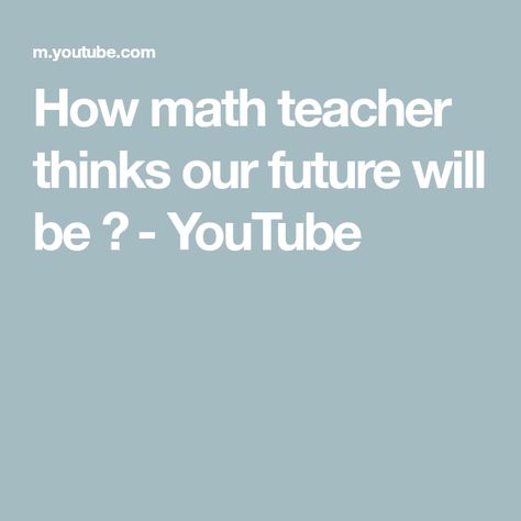 How math teacher thinks our future will be 😂 - YouTube Our Future, Math Teacher, Thumbs Up, The Creator