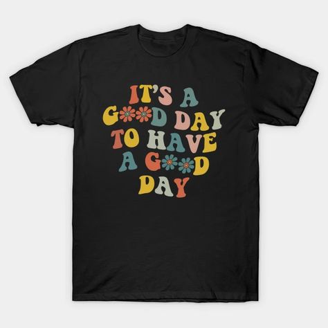 It's A Good Day To Have A Good Day - Its A Good Day To Have A Good Day - T-Shirt | TeePublic Pediatric Pt, Therapy Gift, It's A Good Day, Book Tshirts, Retro Groovy, Have A Good Day, 100 Days Of School, School Shirts, Speech Therapy