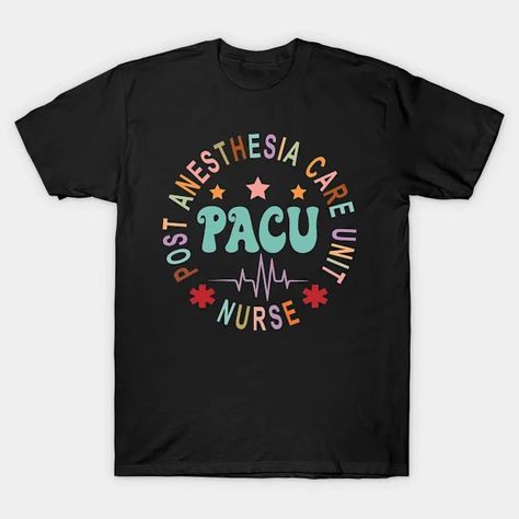 PACU Nurse Post Anesthesia Care Unit Nurse Appreciation week - Pacu Nurse - T-Shirt | TeePublic Pacu Nurse, Pacu Nursing, Nurse Appreciation Week, Nurse Appreciation, Nurse Shirt, Nursing Tshirts, Nursing Shirts, The Unit, T Shirt