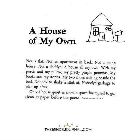 A House Of My Own - https://themindsjournal.com/a-house-of-my-own/ A House Of My Own Quotes, Get Out From Your House Quote, Two Houses Two Homes Poem, A Place Of My Own, My Own Place Quotes, A Home Of My Own, My Own Home Quotes, House Quotes Home Inspiration, Living On My Own Aesthetic