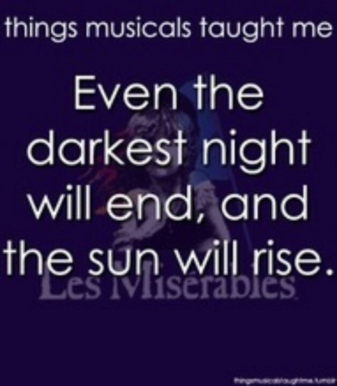 There are dreams that cannot be and there are storms we cannot weather, but even the darkest night will end and the sun will rise. Broadway Quotes, Musical Quotes, Les Miserable, The Sun Will Rise, Theatre Quotes, Darkest Night, Theatre Geek, Theatre Nerds, Theatre Life