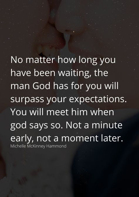 Waiting On The Right Man, A Man Who Worships God, The Man God Has For You Quotes, Waiting On The Right Man Quotes, The Man God Has For Me, God Will Send You The Right Man, God Sends You The Right Person, Waiting On God For A Husband, When God Says No