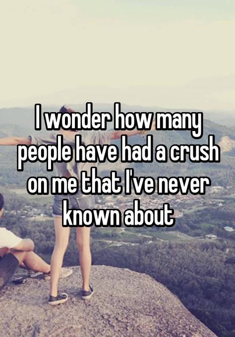 "I wonder how many people have had a crush on me that I've never known about" Crush On Me, Memes About Relationships, Relatable Teenager Posts, About Relationships, A Crush, Relationship Memes, How Many People, Crush Quotes, Whisper Quotes