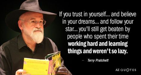 Terry Pratchett quote: If you trust in yourself. . .and believe in your... Scoutmaster Minute, Discworld Quotes, Pratchett Quotes, Az Quotes, Terry Pratchett Quote, Terry Pratchett Discworld, Believe In Your Dreams, Believe In Yourself Quotes, World Quotes