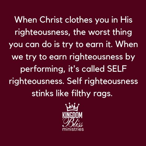 Clothed In Righteousness, Self Righteousness, Abide In Christ, Godly Man, Good Thoughts, Holy Spirit, You Can Do, Jesus Christ, Bible Study