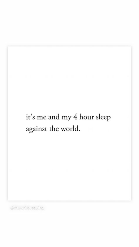 it's me and my 4 hour sleep against the world Me Against The World Quotes, 4 Hours Of Sleep, Me Against The World, World Quotes, Workout Without Gym, Bff Pictures, Im Crazy, Work Humor, 4 Hours