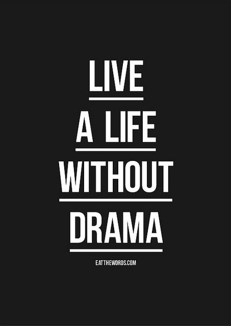 Live a life without drama. by eatthewords 50th Quote, No Drama, Life Quotes To Live By, Famous Quotes, The Words, Great Quotes, Mantra, Inspire Me, Inspirational Words