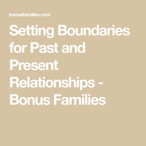 Setting Boundaries for Past and Present Relationships - Bonus Families Two Boys, Setting Boundaries, Co Parenting, Past And Present, Ex Wives, New Relationships, The Kids, Boundaries, A Couple