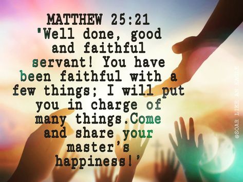 "Well done, good and faithful servant! You have been faithful with a few things; I will put you in charge of many things.Come and share your master’s happiness! " #faithfulgod#jesuschrist#wordofgod#holyspirit#joyofthelord Matthew 25 21, Good And Faithful Servant, King James I, Time God, Matthew 25, Absolute Power, King James Bible, Well Done, Longer Life