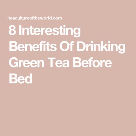 8 Interesting Benefits Of Drinking Green Tea Before Bed Tea At Night, Green Tea Before Bed, Benefits Of Drinking Green Tea, Drinking Green Tea, Tea Before Bed, Green Tea Benefits, Breakfast Drink, Periodontal Disease, Anti Aging Ingredients