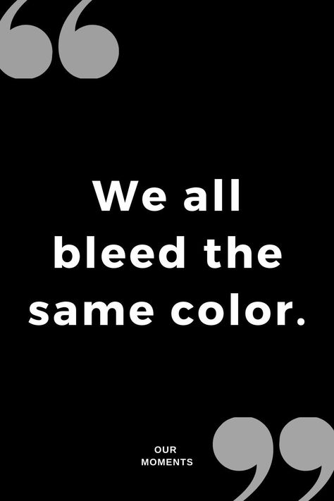 We All Bleed The Same, Friends Sayings, Diversity Quotes, Habakkuk 2, Understanding Quotes, Moments Quotes, General Quotes, World Quotes, Fav Quotes