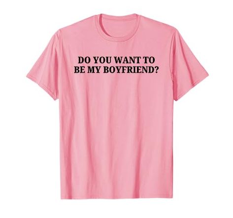 Do You Want To Be My Boyfriend? valentines T-Shirt Be My Boyfriend, Boyfriend Valentines, Valentine T Shirts, Best Birthday Gifts, My Boyfriend, Branded T Shirts, Top Styles, Fashion Branding, Birthday Gifts