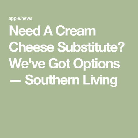 Need A Cream Cheese Substitute? We've Got Options — Southern Living Cream Cheese Substitute, Cheese Substitute, Save The Day, Southern Living, Grocery Store, Cooking Tips, Cream Cheese, The Day, Cheese