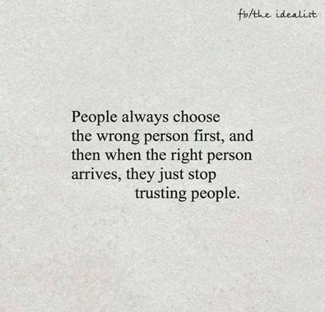 People always choose the wrong person first & then when the right person arrives, they just stop trusting people. Trusting People, Descriptive Words, First Then, Just Stop, Wrong Person, Beautiful Words, Words Quotes, Tattoo Quotes, Philosophy