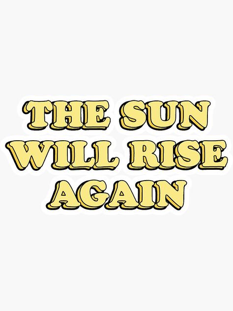 "the sun will rise again" Sticker by evyara | Redbubble Brand Exploration, The Sun Will Rise Again, The Sun Will Rise, Inktober 2023, Art Department, Transparent Stickers, Another One, S Pic, Mood Board