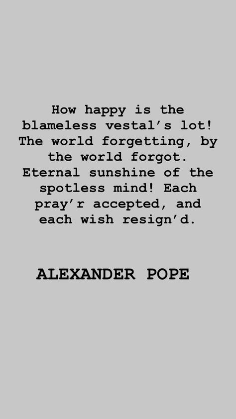 Eternal Sunshine Of The Spotless Mind Quotes Alexander Pope, Alexander Pope Quotes Eternal Sunshine, Sunshine Poem, Alexander Pope Quotes, Alexander Pope, Eternal Sunshine Of The Spotless Mind, Sunshine Quotes, Poetry Inspiration, Eternal Sunshine