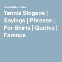 Tennis Slogans | Sayings | Phrases | For Shirts | Quotes | Famous Inspirational Tennis Quotes, Respect All Fear None, Courting Quotes, Tennis Doubles, Game Day Quotes, Inspirational Sports Quotes, Team Slogans, Tennis Quotes, Slogan Quote