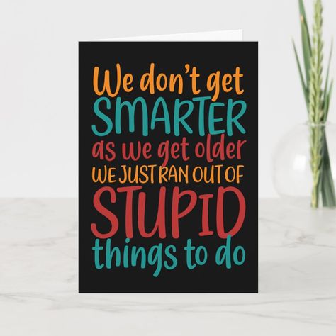 Hilarious Getting Older Quote Funny Birthday Card - brothers 60th birthday cards Funny 60th Birthday Quotes Hilarious, Funny 60th Birthday Quotes, Sarcastic Birthday Cards, 60th Birthday Quotes, Older Quotes, Bday Quotes, Sarcastic Birthday, Cool Birthday Cards, 60th Birthday Cards