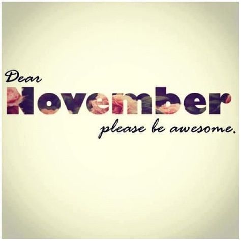 November Please Be Awesome quotes months november Its My Birthday Month November, My Birthday Month November, Birthday Month November, Dear November, November To Remember, November Quotes, Its My Birthday Month, Monthly Quotes, My Birthday Month